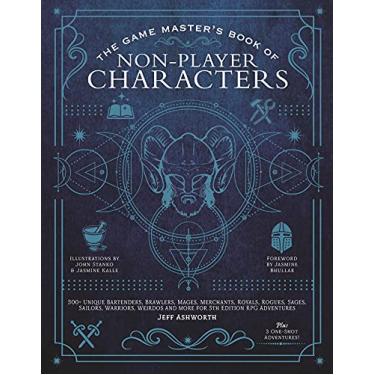 Imagem de The Game Master's Book of Non-Player Characters: 500+ Unique Bartenders, Brawlers, Mages, Merchants, Royals, Rogues, Sages, Sailors, Warriors, Weirdos and More for 5th Edition RPG Adventures