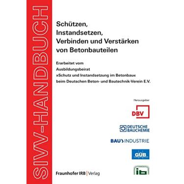 Imagem de SIVV-Handbuch. Schützen, Instandsetzen, Verbinden und Verstärken von Betonbauteilen. Ausgabe 2008.
