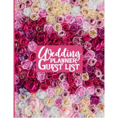 Imagem de Wedding Planner Guest List: The Perfect Wedding Planner Guest List And Organizer Notebook, Organizing Your Dream Wedding.