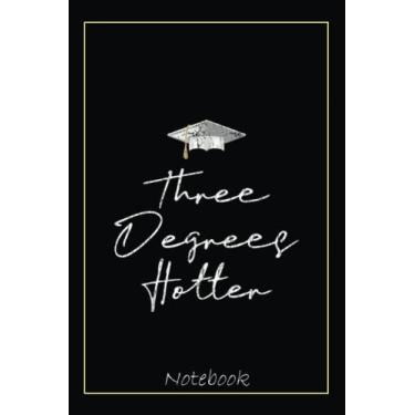 Imagem de Three Degrees Hotter Funny PhD Graduation Student Graphic Notebook: Graduation Gift Diary For Notes, Congratulations, Graduate Journal, Gold Graduate ... Journal, 6x9 college ruled notebook