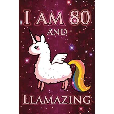 Imagem de I Am 80 And LLAMAZING: Cute Llama Journal For 80 Year Old Old Mom/Notebook/Diary/Gift/Sketchbookor | Llamacorn Happy 80th Birthday Notebook ... Gift Ideas for Her (LAMA GIFTS, Band 1)