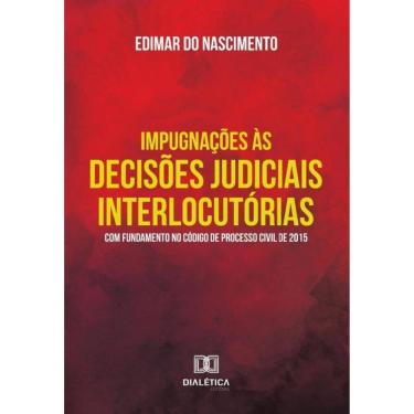 Imagem de Impugnações Às Decisões Judiciais Interlocutórias Com Fundamento No Código De Processo Civil De 2015