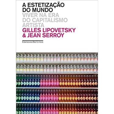 Imagem de Estetizacao Do Mundo, A - Viver Na Era Do Capitalismo Artista