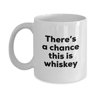 Imagem de Caneca de café de uísque â€“ There's a chance this is Whiskey Mug â€“ Presentes para amantes de uísque â€“ e aniversário