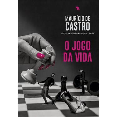 Imagem de O Jogo da Vida - Romance de Maurício de Castro - VIDA E CONSCIENCIA