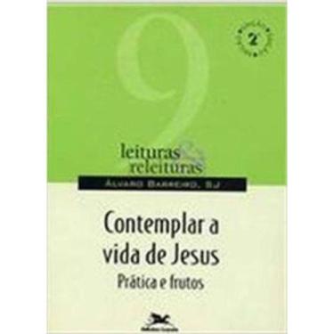 Imagem de Contemplar A Vida De Jesus - Práticas E Frutos