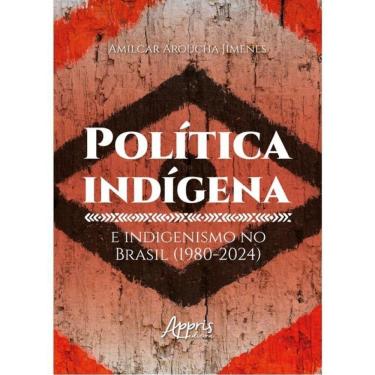 Imagem de Política Indígena E Indigenismo No Brasil (1980-2024)
