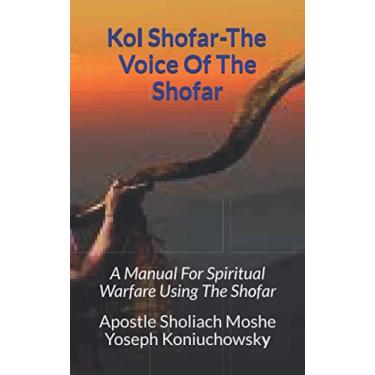 Imagem de Kol Shofar-Voice Of The Shofar: A Manual For Spiritual Warfare Using The Shofar