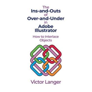 Imagem de The INS-AND-OUTS of OVER-AND-UNDER in ADOBE ILLUSTRATOR: How to Interlace Objects