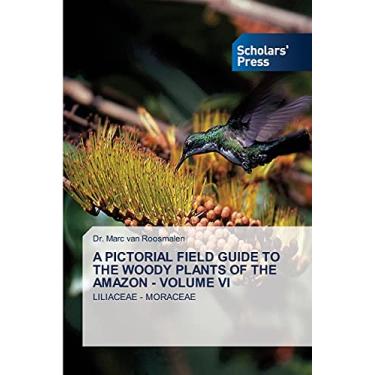 Imagem de A Pictorial Field Guide to the Woody Plants of the Amazon - Volume VI: LILIACEAE - MORACEAE