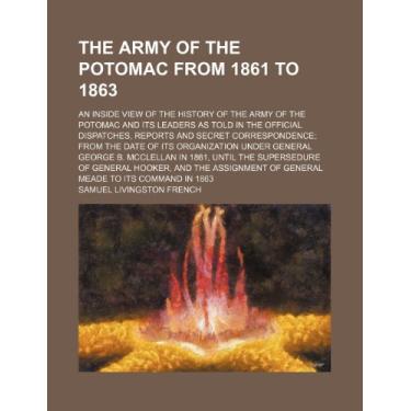 Imagem de The Army of the Potomac From 1861 to 1863; An Inside View of the History of the Army of the Potomac and Its Leaders as Told in the Official ... Under General George B. Mcclellan i