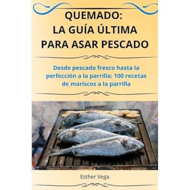 Imagem de Quemado: La Guía Última Para Asar Pescado