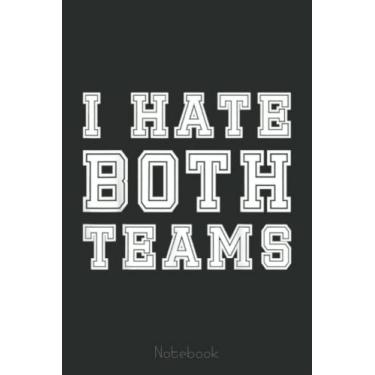 Imagem de I Hate Both Teams Funny Hockey Basketball Fan Notebook: A blank lined basketball notebook 6x9 in 110 Pages that makes a fun basketball gift for teen girls, women's basketball, team basketball gifts