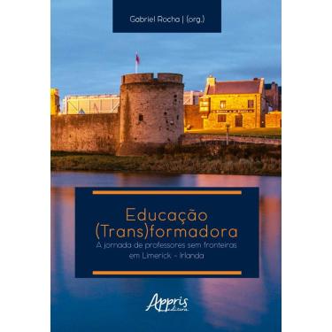 Imagem de Educação (Trans)formadora: Jornada de Professores sem Fronteiras em Limerick – Irlanda