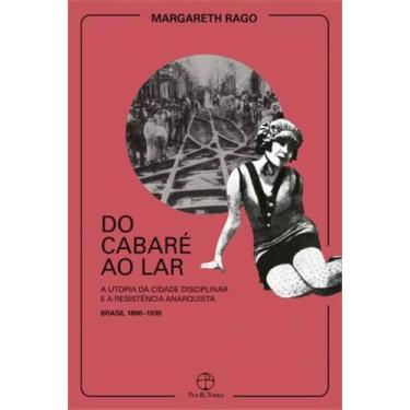 Imagem de Livro - Do cabaré ao lar: a utopia da cidade disciplinar e a resistênc
