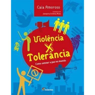 Imagem de Violência X Tolerância: Como Semear A Paz No Mundo