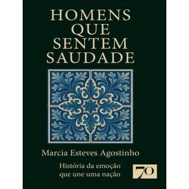 Imagem de Homens Que Sentem Saudade - Historia Da Emocao Que Une Uma Nacao - EDI
