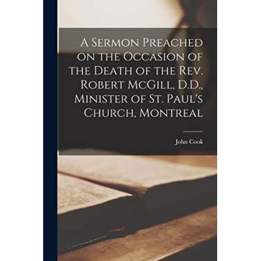 Imagem de A Sermon Preached on the Occasion of the Death of the Rev. Robert McGill, D.D., Minister of St. Paul's Church, Montreal [microform]