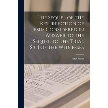 Imagem de The Sequel of the Resurrection of Jesus Considered in Answer to the Sequel to the Trial [sic] of the Witnesses