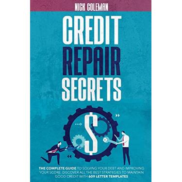 Imagem de Credit Repair Secrets: THE COMPLETE GUIDE TO SOLVING YOUR DEBT AND IMPROVING YOUR SCORE. DISCOVER ALL THE BEST STRATEGIES TO MAINTAIN GOOD CREDIT WITH 609 LETTER TEMPLATES