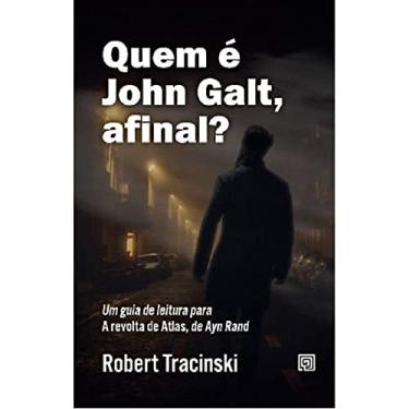 Imagem de Quem é John Galt, Afinal?: um Guia de Leitura Para A Revolta de Atlas, de Ayn Rand