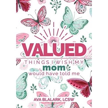 Imagem de Valued: Things I Wish My Mom Would Have Told Me