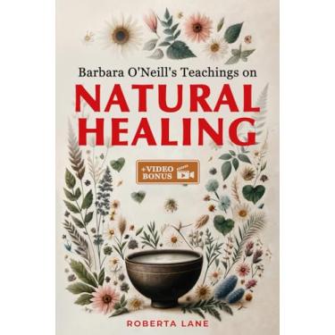Imagem de Barbara O'Neill's Teachings on Natural Healing: A Beginner's Guide to Mastering Self-Healing, Inspired by the Principles of Dr. Barbara O'Neill.: 2