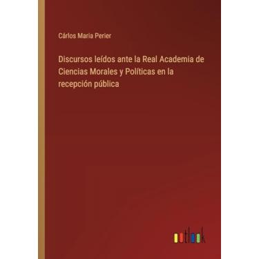 Imagem de Discursos leídos ante la Real Academia de Ciencias Morales y Políticas en la recepción pública