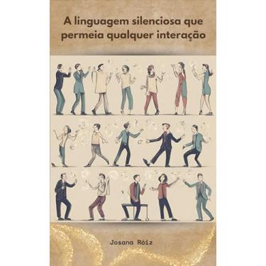 Imagem de A Linguagem Silenciosa: A Comunicação Não Verbal, a Programação Neurolinguística e a Linguagem Silenciosa, como uma tríade encantadora que dança nos bastidores da nossa existência.