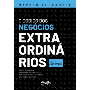 Imagem de O código dos negócios extraordinários: Os três pilares para empreender sem sofrimento, ficar rico e construir um legado que impacte gerações