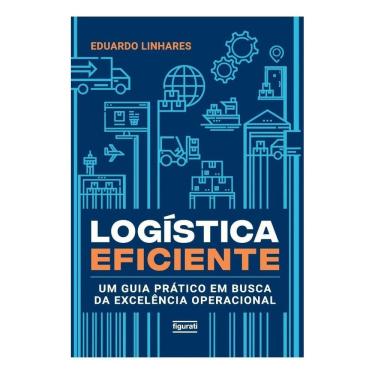 Imagem de Logística Eficiente - Um Guia Prático Em Busca da Excelência Operacional
