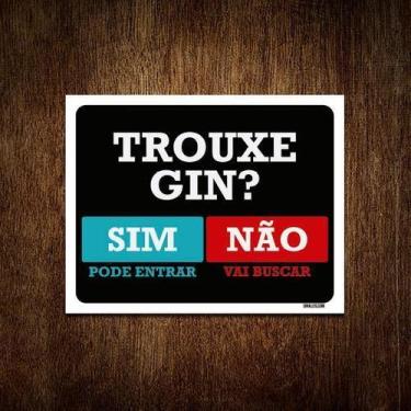 Imagem de Placa Trouxe Gin Sim Pode Entrar Não Vai Buscar 36X46 - Sinalizo.Com