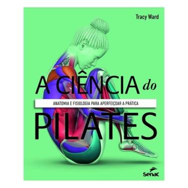 Imagem de A Ciência do Pilates - Anatomia e Fisiologia Para Aperfeiçoar a Prátic