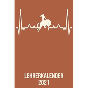Imagem de Lehrerkalender 2021: Wochenplaner zum notieren, organisieren und planen DIN A5. Kalender/Terminkalender/Monats- / Tagesübersicht/Kontakt- / ... / Rodeo Pferd Reiter heartbeat herzschlag