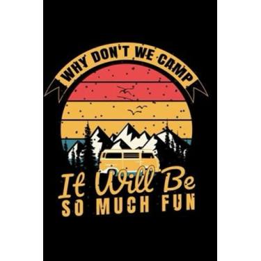 Imagem de why don't we camp it will be so much fun: Perfect cute Gift Summer camp Travel Adventure notebook journal for men,women,girls,boys,teens,kids ,Great ... for birthday ,120page,6x9,cover matte