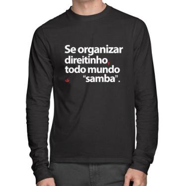 Imagem de Camiseta Algodão Se organizar direitinho, todo mundo samba Manga Longa