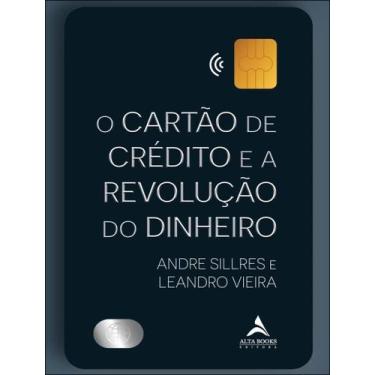 Imagem de O Cartão de Crédito e a Revolução do Dinheiro - ALTA BOOKS, Sortido