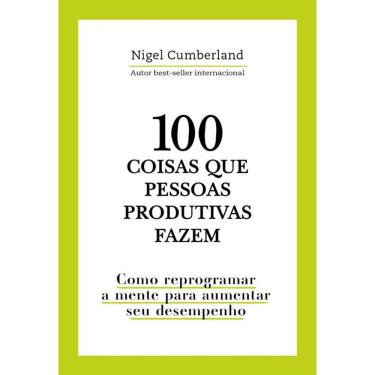 Imagem de 100 coisas que pessoas produtivas fazem: Como reprogramar a mente para melhorar seu desempenho