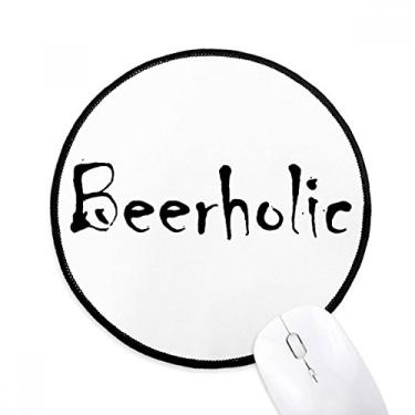 Imagem de DIYthinker Elegante Word Beerholic Mouse Pad desktop escritório tapete redondo para computador