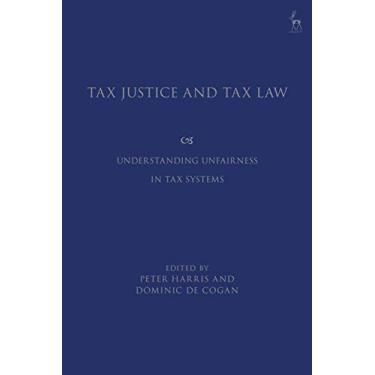 Imagem de Tax Justice and Tax Law: Understanding Unfairness in Tax Systems
