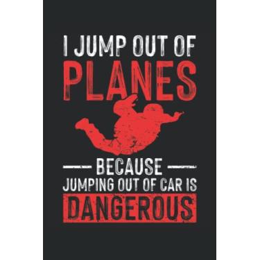 Imagem de I Jump Out Of Planes Because Jumping Out Of Car Is Dangerous: Skydiving Notebook | Parachute Skydiver Journal Gift | Plane Jumping Funny notebook