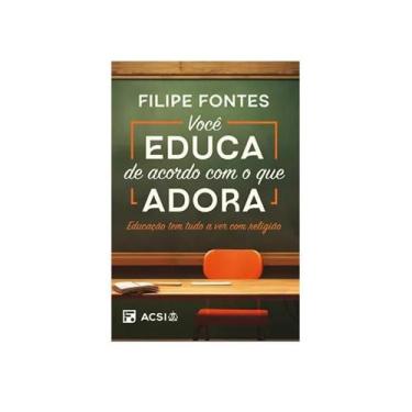 Imagem de Livro Você Educa de Acordo com o Que Adora 2ª Edição Educação tem Tudo