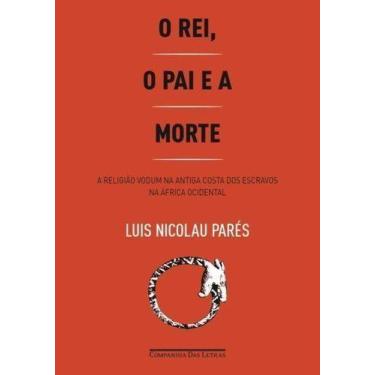 Imagem de o Rei, o Pai e a Morte - CIA DAS LETRAS, Sortido