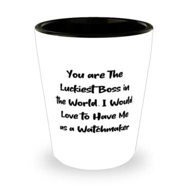 Imagem de Presentes legais de relojoeiro, You are the Luckiest Boss in the World. I Would Love to Have Me as a, New Birthday Shot Glass Gifts for Friends