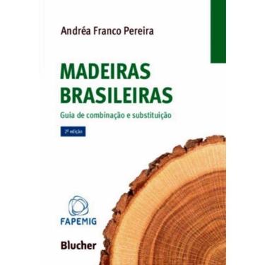 Imagem de Madeiras Brasileiras - Guia De Combinacao E Substituicao - 2ª Ed.