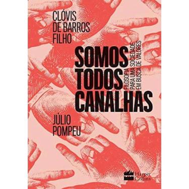 Imagem de Somos Todos Canalhas : Filosofia Para Uma Sociedade Em Busca De Valores