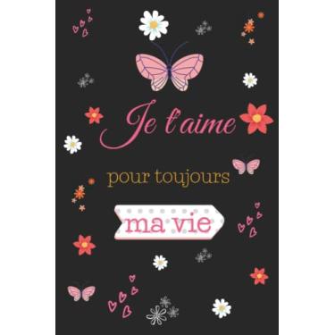 Imagem de Je t’aime pour toujours ma vie: Un cadeau idéal pour une personne chère, un carnet de notes et un journal avec un logo de cœur dans l’arrière-plan éveiller les belles émotions