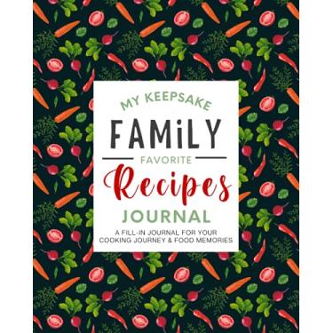 Imagem de My Keepsake Family Favorite Recipes Journal: Beautiful Blank Recipe Notebook To Write In Your Own Recipes, Track Your Cooking Journey & Food Memories, Unique Gifts for Foodies & Keepsake Collectible
