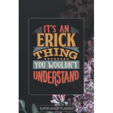 Imagem de Erick: It's An Erick Thing You Wouldn't Understand - Erick Name Purple Flower Custom Gift Planner Calendar Notebook Journal Password Manager