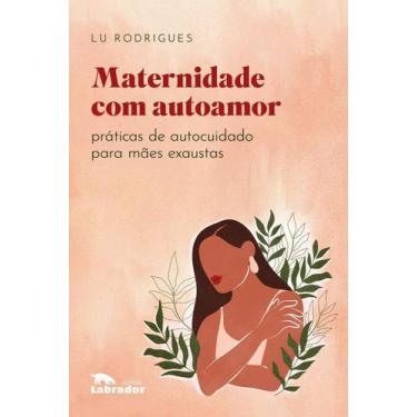Imagem de Maternidade Com Autoamor - Práticas de Autocuidado Para Mães Exaustas 